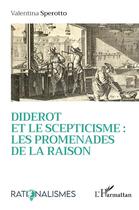 Couverture du livre « Diderot et le scepticisme : les promenades de la raison » de Valentina Sperotto aux éditions L'harmattan