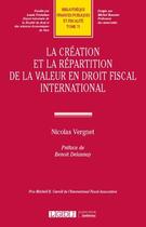 Couverture du livre « La création et la répartition de la valeur en droit fiscal international » de Nicolas Vergnet aux éditions Lgdj
