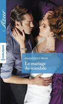 Couverture du livre « Le mariage du scandale » de Chantelle Shaw aux éditions Harlequin
