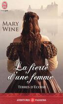Couverture du livre « Terres d'ecosse Tome 3 ; la fierté d'une femme » de Mary Wine aux éditions J'ai Lu