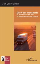 Couverture du livre « Droit des transports de marchandise par route en Afrique de l'ouest et centrale » de Jean-Claude Dakouri aux éditions L'harmattan
