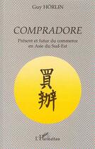 Couverture du livre « Compradore : Présent et futur du commerce en Asie du Sud-Est » de George Horlin aux éditions L'harmattan