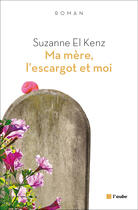 Couverture du livre « Ma mère, l'escargot et moi » de Suzanne El Kenz aux éditions Editions De L'aube