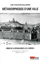 Couverture du livre « Métamorphoses d'une ville ; Nîmes de la renaissance aux lumières » de Line Teysseire-Sallmann aux éditions Champ Vallon