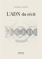 Couverture du livre « L'ADN du récit » de Frederic Serve aux éditions Verone
