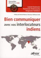 Couverture du livre « Bien communiquer avec vos interlocuteurs indiens » de Laurent Goulvestre et Koumarane Kichenassamy aux éditions Afnor