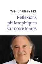 Couverture du livre « Réflexions philosophiques sur notre temps » de Yves-Charles Zarka aux éditions Puf