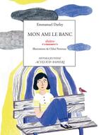 Couverture du livre « Mon ami le banc » de Emmanuel Darley et Chloe Perarnau aux éditions Actes Sud-papiers