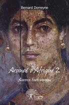 Couverture du livre « Arsinoe d'afrique 2 » de Domeyne Bernard aux éditions Edilivre