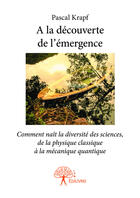 Couverture du livre « A la découverte de l'émergence » de Pascal Krapf aux éditions Editions Edilivre