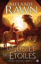 Couverture du livre « Prince Dragon Tome 2 : le secret des étoiles » de Melanie Rawn aux éditions Bragelonne