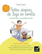 Couverture du livre « Petites séances de yoga en famille : 8 rituels pour un quotidien serein » de Emilie Cuisinier aux éditions Hatier Parents