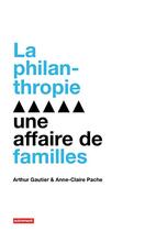 Couverture du livre « La philanthropie : une affaire de familles » de Arthur Gautier aux éditions Autrement