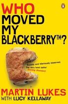Couverture du livre « Martin Lukes: Who Moved My BlackBerry » de Lucy Kellaway aux éditions Penguin Books Ltd Digital