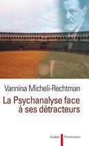 Couverture du livre « La psychanalyse face à ses detracteurs » de Vannina Micheli-Rechtman aux éditions Aubier