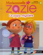 Couverture du livre « Mademoiselle Zazie ; le papa mystère » de  aux éditions Nathan