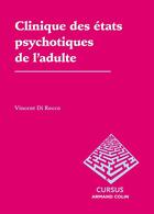Couverture du livre « Clinique des états psychotiques de l'adulte » de Vincent Di Rocco aux éditions Armand Colin