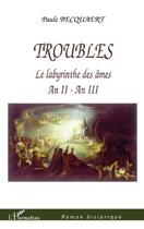 Couverture du livre « Troubles ; le labyrinthe des âmes an II - an III » de Paule Becquaert aux éditions Editions L'harmattan