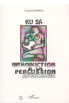 Couverture du livre « Ku Sâ ; introduction à la percussion africaine » de Francois Fampou aux éditions Editions L'harmattan