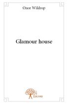Couverture du livre « Glamour house » de Onor Wildrop aux éditions Edilivre