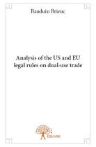 Couverture du livre « Analysis of the US and EU legal rules on dual-use trade » de Brieuc Bauduin aux éditions Edilivre