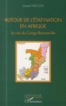 Couverture du livre « Autour de l'état-nation en Afrique ; le cas du Congo-Brazzaville » de Daniel Nkouta aux éditions L'harmattan
