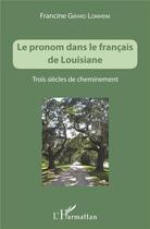 Couverture du livre « Le pronom dans le français de Louisiane ; trois siècles de cheminement » de Francine Girard Lomheim aux éditions L'harmattan
