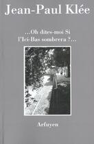 Couverture du livre « Oh dites mois si ici bas sombreras » de Jean-Paul Klee aux éditions Arfuyen
