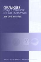 Couverture du livre « Ceramiques pour l'electronique et l'electrotechnique » de Jean-Marie Haussonne aux éditions Ppur
