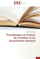 Couverture du livre « Prosodologie contrastive du rushobyo et du kinyarwanda standard » de Nsanzabiga Eugene aux éditions Editions Universitaires Europeennes