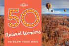 Couverture du livre « 50 natural wonders to blow your mind (édition 2017) » de Collectif Lonely Planet aux éditions Lonely Planet France
