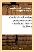 Couverture du livre « Guide michelin offert gracieusement aux chauffeurs : france » de Manufacture Francais aux éditions Hachette Bnf