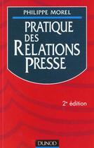 Couverture du livre « Pratique Des Relations De Presse ; 2e Edition » de Philippe Morel aux éditions Dunod