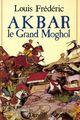 Couverture du livre « Akbar le grand moghol » de Frederic Louis aux éditions Denoel