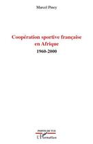 Couverture du livre « Coopération sportive française en Afrique 1960-2000 » de Marcel Piney aux éditions L'harmattan