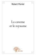 Couverture du livre « La caverne et le royaume » de Robert Monier aux éditions Edilivre
