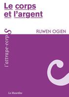 Couverture du livre « Le corps et l'argent » de Ruwen Ogien aux éditions La Musardine