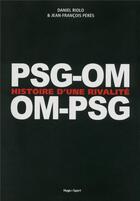 Couverture du livre « PSG-OM / OM-PSG ; histoire d'une rivalité » de Jean-Francois Peres et Daniel Riolo aux éditions Hugo Sport
