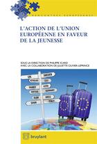 Couverture du livre « L'action de l'Union européenne en faveur de la jeunesse » de Philippe Icard aux éditions Bruylant