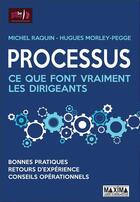 Couverture du livre « Processus ; ce que font vraiment les dirigeants » de Michel Raquin et Hugues Morley-Pegge aux éditions Maxima