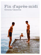 Couverture du livre « Fin d'apres-midi » de Grecia Caceres aux éditions L'eclose