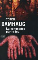Couverture du livre « La vengeance par le feu » de Torkil Damhaug aux éditions Seuil