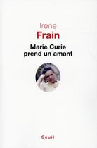 Couverture du livre « Marie Curie prend un amant » de Irene Frain aux éditions Seuil