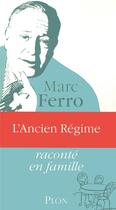 Couverture du livre « L'Ancien Régime raconté en famille » de Marc Ferro aux éditions Plon