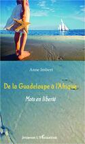 Couverture du livre « De la guadeloupe à l'Afrique ; mots en liberté » de Anne Imbert aux éditions Editions L'harmattan