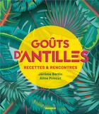 Couverture du livre « Goûts d'Antilles ; recettes et rencontres » de Jerome Bertin et Aline Princet aux éditions Mango