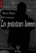 Couverture du livre « Les protecteurs damnés ; prologue et chapitre 1 » de Pierre Paree aux éditions Aelhonnia-editions