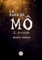 Couverture du livre « La saga de Mô t.2 ; Aristide » de Michel Torres aux éditions Publie.net