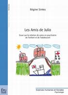 Couverture du livre « Les amis de Julia ; essai sur la relation de soins en psychiatrie de l'enfant et de l'adolescent » de Sintes R Gine aux éditions Publibook
