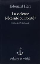 Couverture du livre « La violence ; nécessité ou liberté » de Edouard Herr aux éditions Lessius